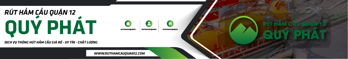 CÔNG TY RÚT HẦM CẦU QUẬN 12 QUÝ PHÁT
